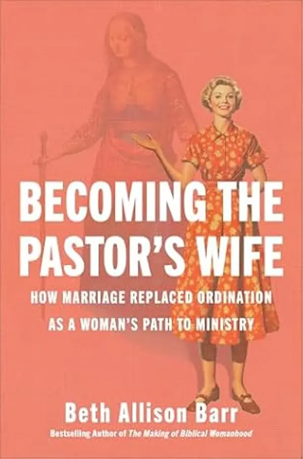 Becoming the Pastor's Wife: How Marriage Replaced Ordination as a Woman's Path to Ministry by Beth Allison Barr cover
