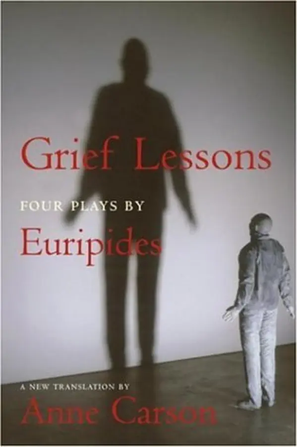 Grief Lessons: Four Plays by Euripides by Anne Carson cover