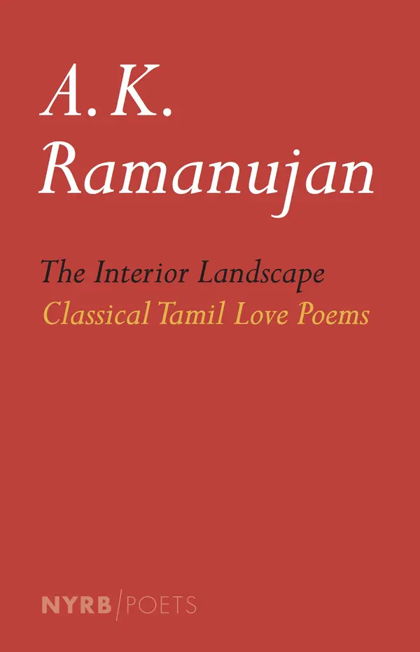 The Interior Landscape: Classical Tamil Love Poems by A. K. Ramanujan, A. K. Ramanujan cover