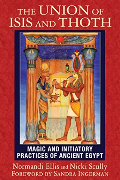 The Union of Isis and Thoth: Magic and Initiatory Practices of Ancient Egypt book cover