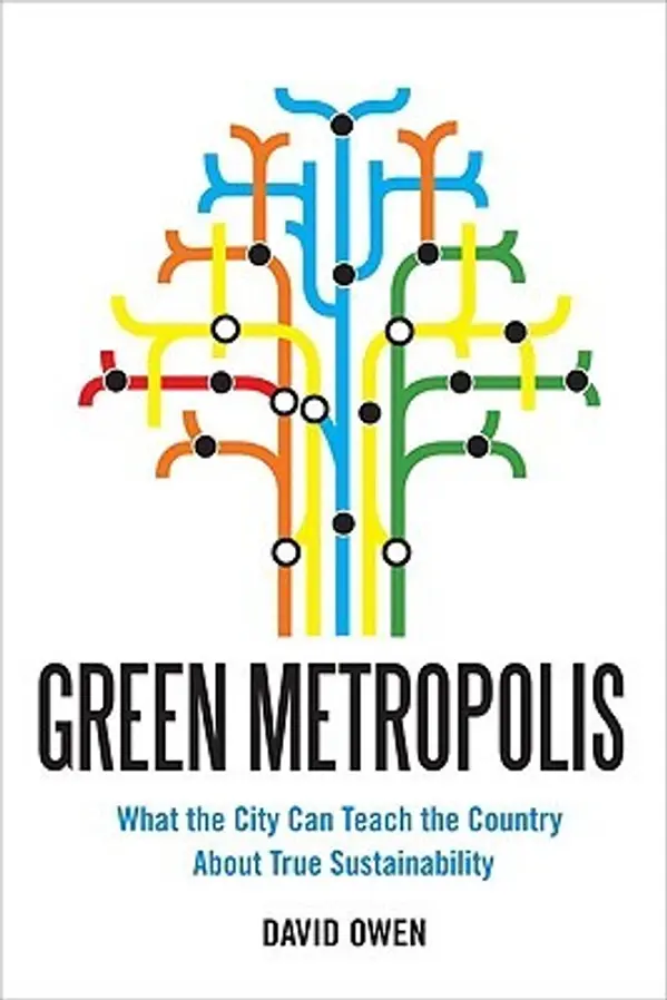 Green Metropolis: Why Living Smaller, Living Closer, and Driving Less are the Keys to Sustainability by David Owen cover