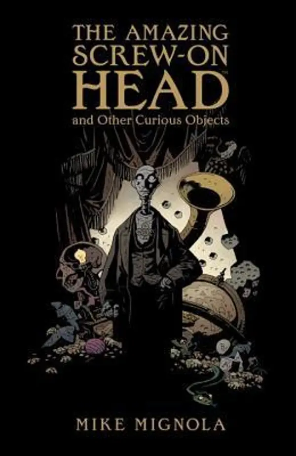 The Amazing Screw-on Head and Other Curious Objects by Mike Mignola cover