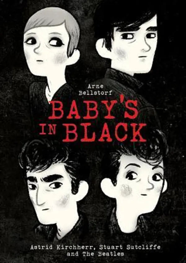 Baby's in Black: Astrid Kirchherr, Stuart Sutcliffe, and The Beatles by Arne Bellstorf cover