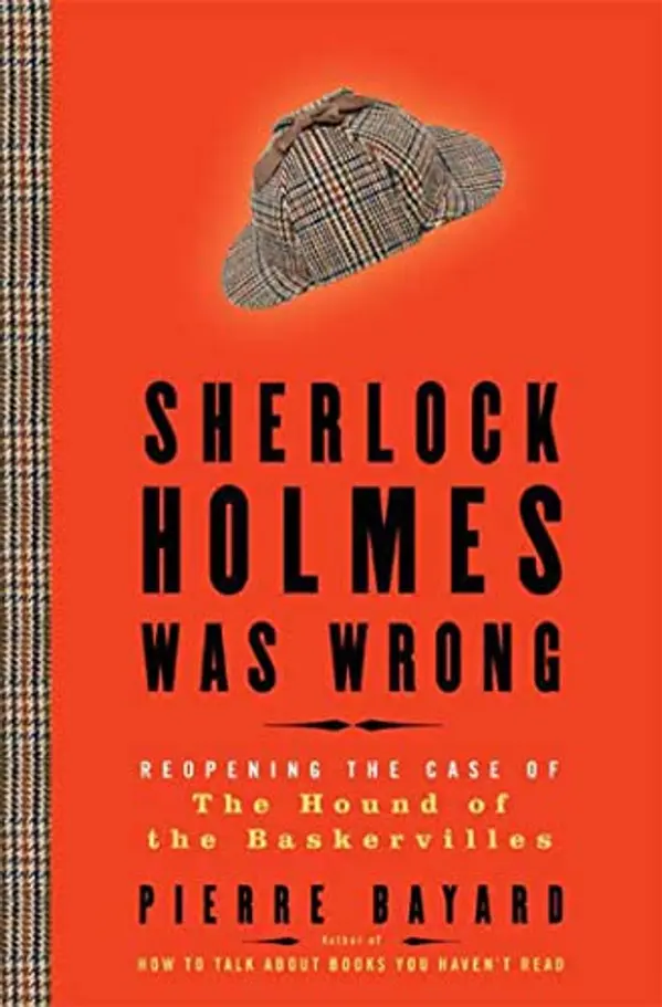 Sherlock Holmes Was Wrong: Reopening the Case of The Hound of the Baskervilles by Pierre Bayard cover