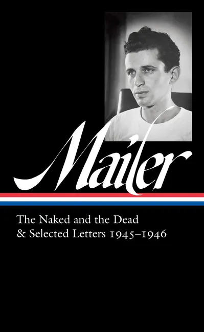 Norman Mailer: The Naked and the Dead & Selected Letters 1945-1946 (LOA #364) book cover