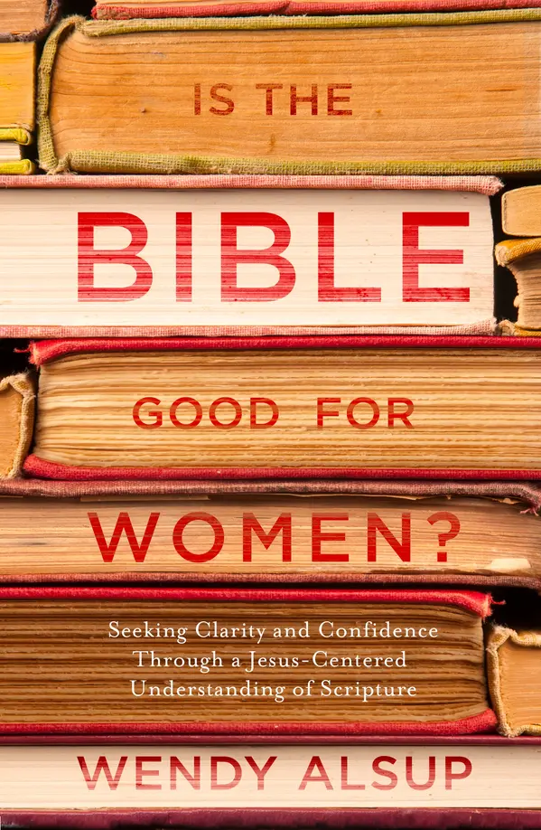 Is the Bible Good for Women? by Wendy Alsup cover