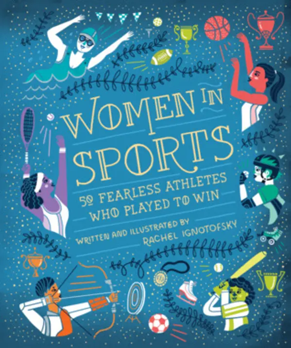 Women In Sports: 50 Fearless Athletes Who Played to Win by Rachel Ignotofsky cover