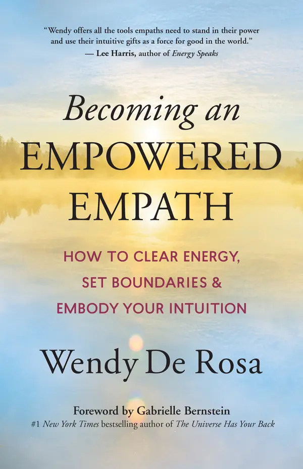 Becoming an Empowered Empath by Wendy De Rosa, Gabrielle Bernstein cover