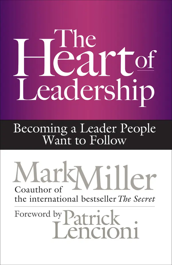 The Heart of Leadership by Mark Miller, Patrick Lencioni cover