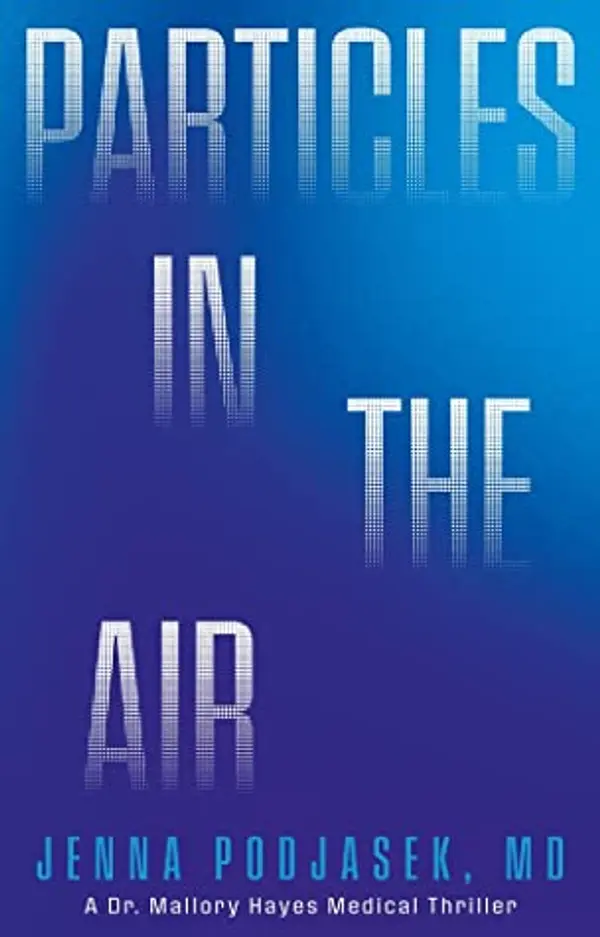 Particles in the Air: A Dr. Mallory Hayes Medical Thriller (A Dr. Mallory Hayes Medical Thriller, 1) by Jenna Podjasek cover