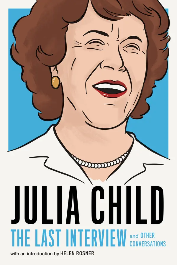 Julia Child: The Last Interview by Julia Child, Helen Rosner cover
