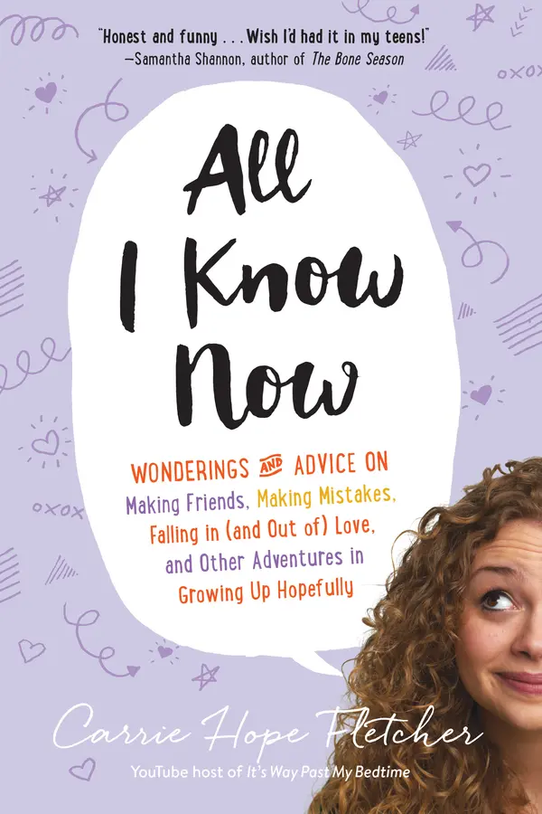 All I Know Now: Wonderings and Advice on Making Friends, Making Mistakes, Falling in (and out of) Love, and Other Adventures in Growing Up Hopefully by Carrie Hope Fletcher cover