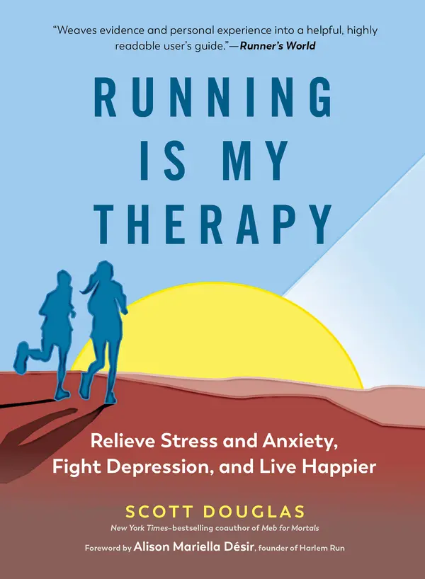 Running Is My Therapy: Relieve Stress and Anxiety, Fight Depression, and Live Happier by Scott Douglas, Alison Mariella Désir cover