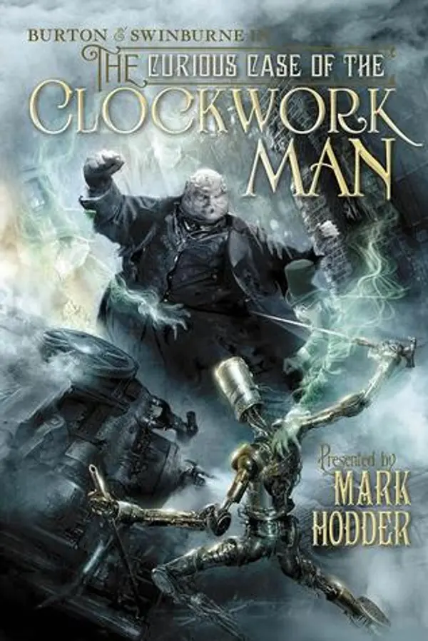 The Curious Case of the Clockwork Man (Burton & Swinburne, #2) by Mark Hodder cover
