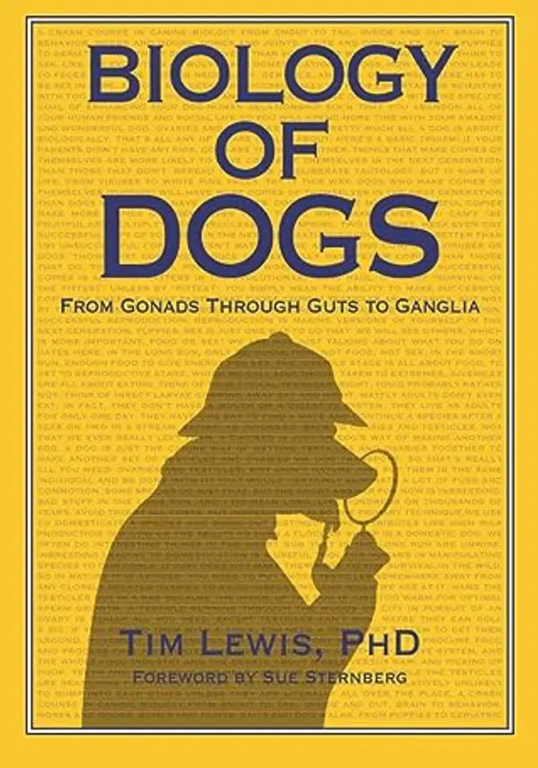 Biology of Dogs: From Gonads Through Guts To Ganglia by Tim Lewis cover