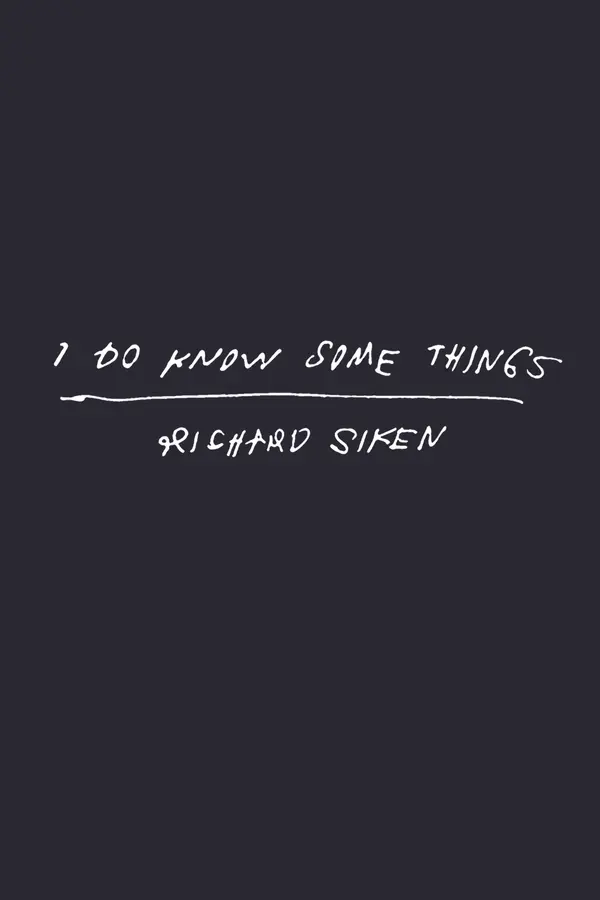 I Do Know Some Things by Richard Siken cover