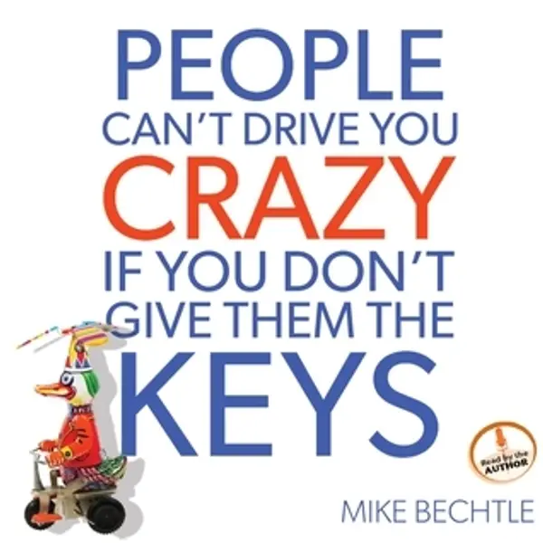 People Can't Drive You Crazy if You Don't Give Them the Keys by Mike Bechtle cover