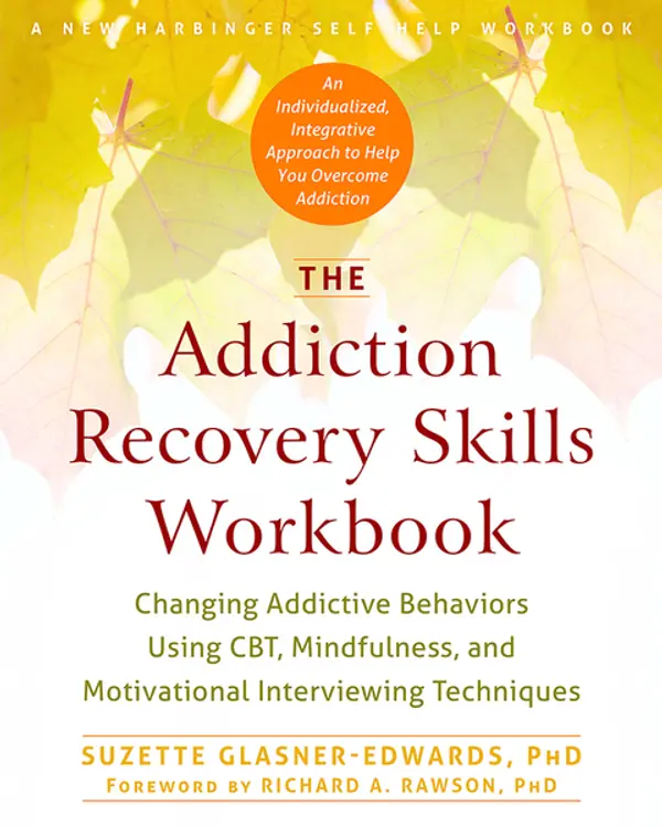 The Addiction Recovery Skills Workbook: Changing Addictive Behaviors Using CBT, Mindfulness, and Motivational Interviewing Techniques (New Harbinger Self-help Workbooks) by Suzette Glasner-Edwards cover
