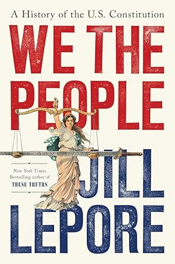 We the People: A History of the U.S. Constitution by Jill Lepore cover