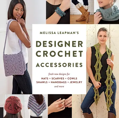 Melissa Leapman's Designer Crochet: Accessories book cover