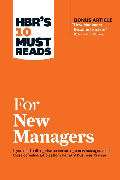 HBR's 10 Must Reads for New Managers (with bonus article “How Managers Become Leaders” by Michael D. Watkins) (HBR's 10 Must Reads) book cover