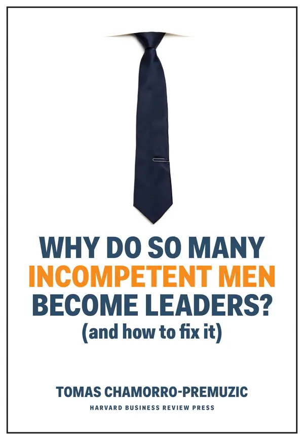 Why Do So Many Incompetent Men Become Leaders? by Tomas Chamorro-Premuzic cover