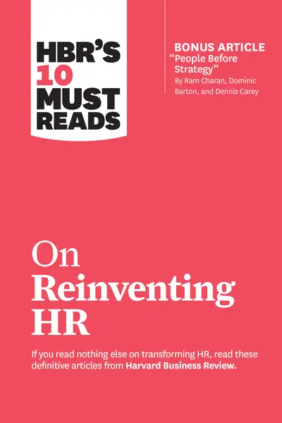 HBR's 10 Must Reads on Reinventing HR (with bonus article "People Before Strategy" by Ram Charan, Dominic Barton, and Dennis Carey) book cover