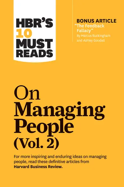 HBR's 10 Must Reads on Managing People, Vol. 2 (with bonus article “The Feedback Fallacy” by Marcus Buckingham and Ashley Goodall) book cover