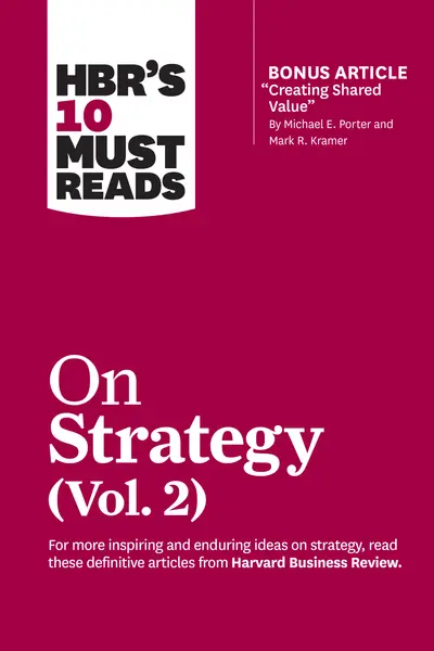 HBR's 10 Must Reads on Strategy, Vol. 2 (with bonus article "Creating Shared Value" By Michael E. Porter and Mark R. Kramer) book cover