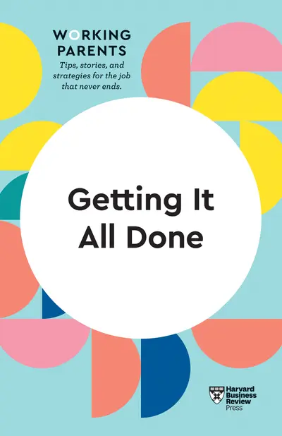 Getting It All Done (HBR Working Parents Series) book cover