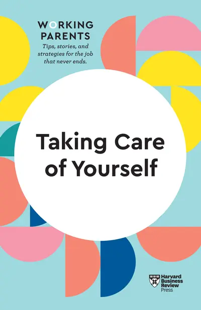 Taking Care of Yourself (HBR Working Parents Series) book cover