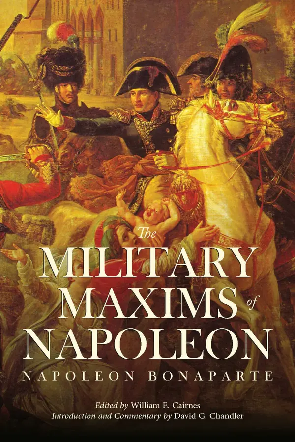 The Military Maxims of Napoleon by Daniel G. Chandler, Napoleon Bonaparte, William E. Cairnes, David G. Chandler cover