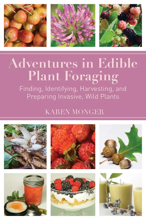 Adventures in Edible Plant Foraging by Karen Monger cover