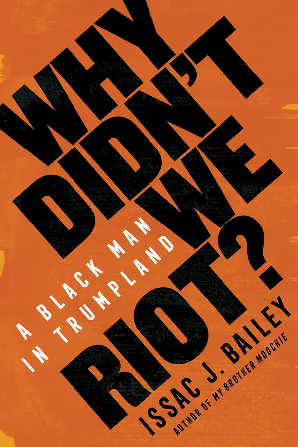 Why Didn't We Riot? by Issac J. Bailey cover