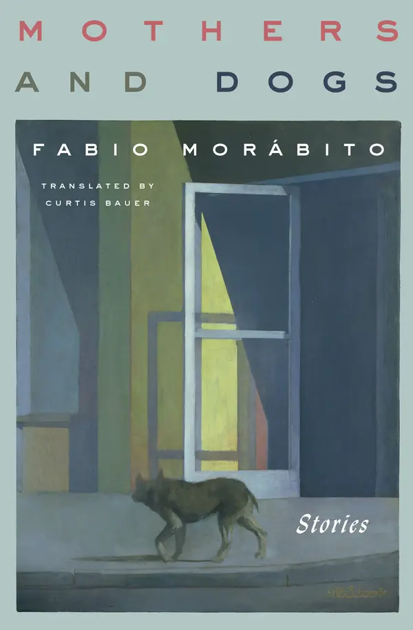 Mothers and Dogs by Fabio Morábito, Curtis Bauer cover