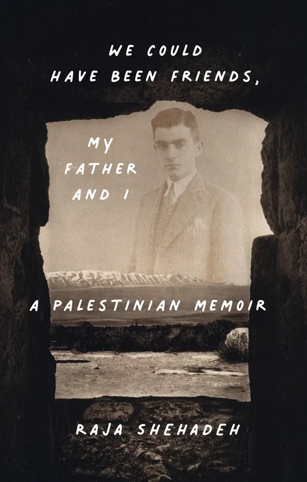 We Could Have Been Friends, My Father and I by Raja Shehadeh cover