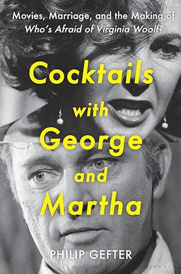 Cocktails with George and Martha: Movies, Marriage, and the Making of Who’s Afraid of Virginia Woolf? by Philip Gefter cover
