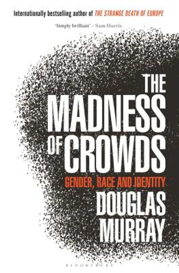 The Madness of Crowds: Gender, Race and Identity by Douglas Murray cover