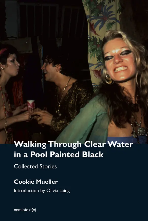 Walking Through Clear Water in a Pool Painted Black, new edition by Cookie Mueller, Olivia Laing, Hedi El Kholti, Chris Kraus, Amy Scholder cover