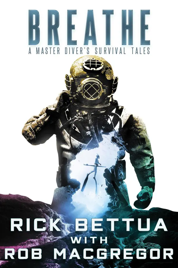 Breathe: A Master Diver's Survival Tales by Rick Bettua, Rob MacGregor cover