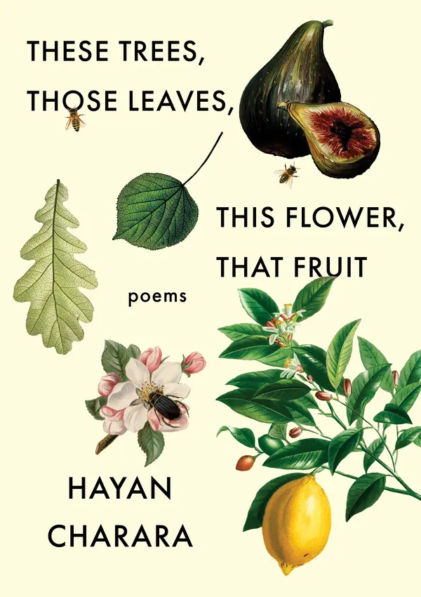 These Trees, Those Leaves, This Flower, That Fruit by Hayan Charara cover