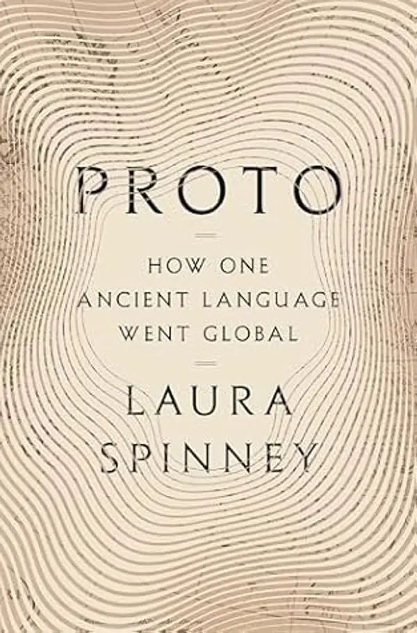 Proto: How One Ancient Language Went Global by Laura Spinney cover