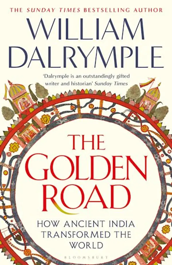 The Golden Road: How Ancient India Transformed the World by William Dalrymple cover