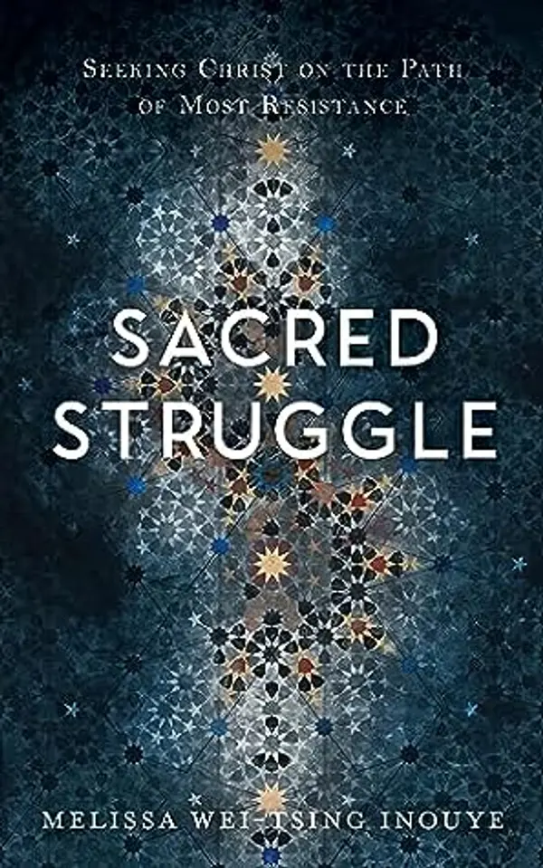 Sacred Struggle: Seeking Christ on the Path of Most Resistance by Melissa Wei-Tsing Inouye cover
