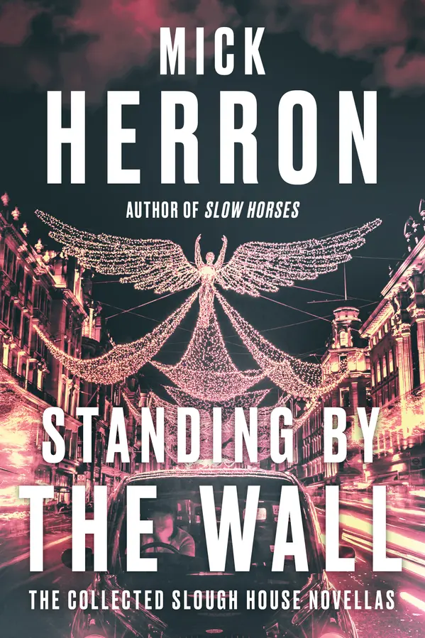 Standing by the Wall: The Collected Slough House Novellas by Mick Herron cover
