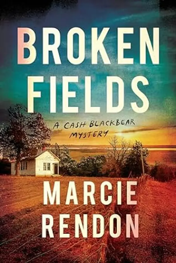 Broken Fields (Cash Blackbear Mysteries, #4) by Marcie R. Rendon cover