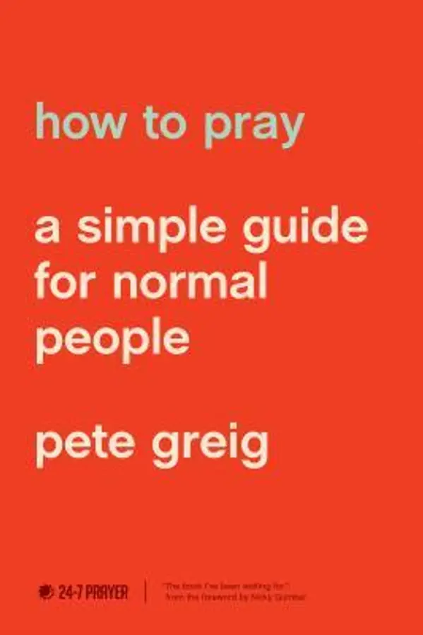 How to Pray: A Simple Guide for Normal People by Pete Greig cover