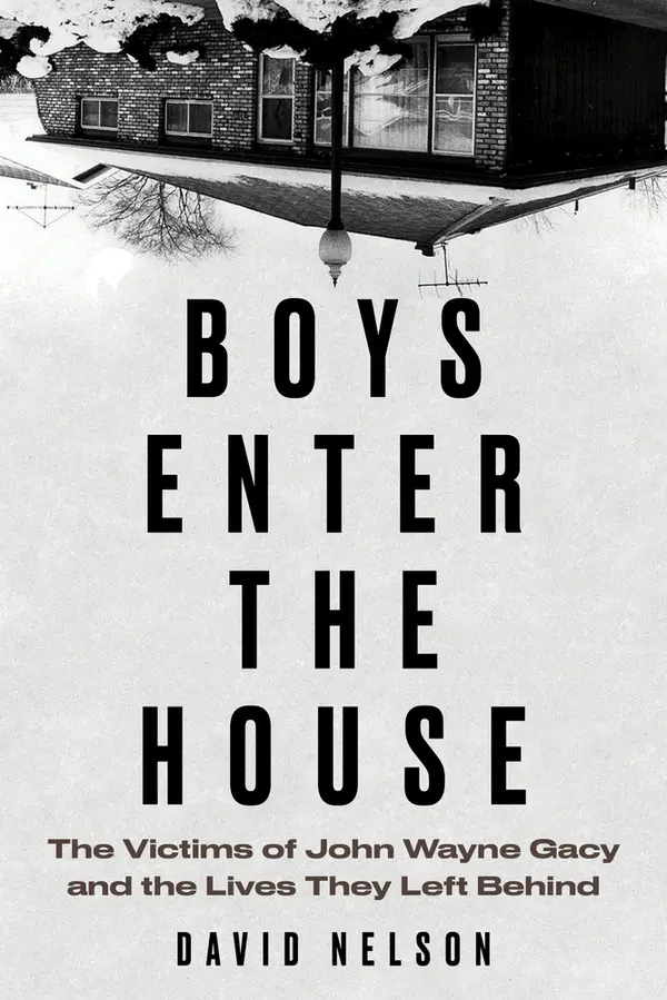 Boys Enter the House: The Victims of John Wayne Gacy and the Lives They Left Behind by David B.  Nelson cover