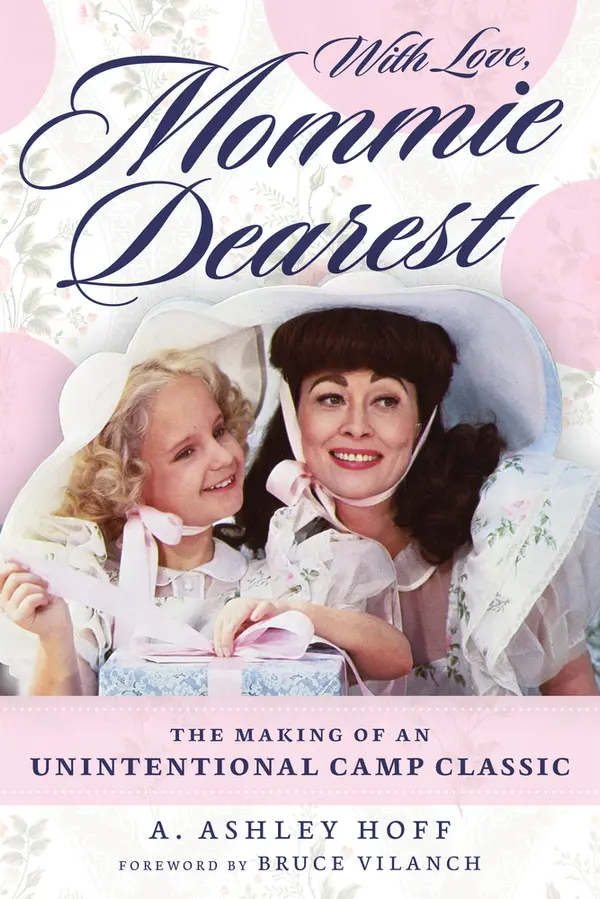 With Love, Mommie Dearest: The Making of an Unintentional Camp Classic by A. Ashley Hoff cover