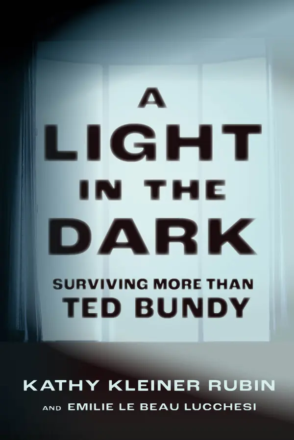 A Light in the Dark: Surviving More than Ted Bundy by Emilie Le Beau Lucchesi, PhD, Kathy Kleiner Rubin cover